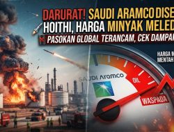 Gawat! Serangan Brutal ke Saudi Aramco Picu Lonjakan Harga Minyak, Pasokan Global Terancam Lumpuh!